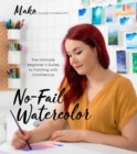 Image for No-Fail Watercolor: The Ultimate Beginner&#39;s Guide to Painting With Confidence