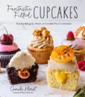 Image for Fantastic Filled Cupcakes: Kick Your Baking Up a Notch With Incredible Flavor Combinations