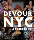 Image for Devour NYC: A Cookbook: Discover the Most Delicious, Epic and Occasionally Outrageous Foods of New York City