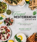 Image for Frugal Mediterranean Cooking: Easy, Affordable Recipes for Lifelong Health