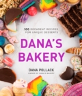 Image for Dana&#39;s bakery  : 100 decadent recipes for unique desserts