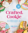 Image for The crafted cookie  : a beginner&#39;s guide to baking &amp; decorating amazing cookies for every occasion