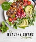 Image for The healthy swaps cookbook  : easy substitutions to boost the nutritional value of your favorite recipes