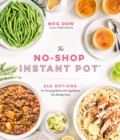 Image for The no-shop instant pot  : 240 options for amazing meals with ingredients you already have