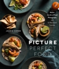 Image for Picture Perfect Food: Master the Art of Food Photography With 52 Bite-Sized Tutorials