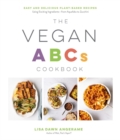 Image for The vegan ABCs cookbook  : easy and delicious plant-based recipes using exciting ingredients - from aquafaba to zucchini