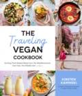 Image for The traveling vegan cookbook  : exciting plant-based meals from South America, East Asia, the Middle East and more