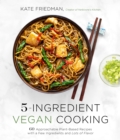 Image for 5-ingredient vegan cooking  : 60 approachable plant-based recipes with a few ingredients and lots of flavor