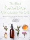Image for The best natural cures using essential oils  : 100 remedies for colds, anxiety, better sleep and more