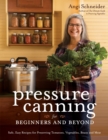Image for Pressure Canning for Beginners and Beyond: Safe, Easy Recipes for Preserving Tomatoes, Vegetables, Beans and Meat