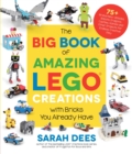 Image for Big Book of Amazing LEGO Creations with Bricks You Already Have: 75+ Brand-New Vehicles, Robots, Dragons, Castles, Games and Other Projects for Endless Creative Play