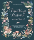 Image for Painting nature with Clare  : create beautiful gouache motifs of the garden, countryside, sea, river and forest