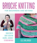 Image for Brioche Knitting for Beginners and Beyond: Your Definitive Guide to Creating Colorful, Lusciously Textured Knitwear