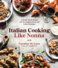 Image for Italian Cooking Like Nonna: Authentic Family Recipes with Extraordinary Flavor and Endless Variations