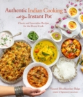 Image for Authentic Indian Cooking with Your Instant Pot : Classic and Innovative Recipes for the Home Cook