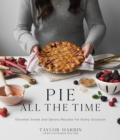 Image for Pie all the time  : elevated sweet and savory recipes for every occasion