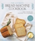 Image for Ultimate Bread Machine Cookbook: Family Recipes for Foolproof, Delicious Bakes