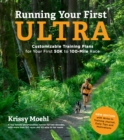 Image for Running Your First Ultra : Customizable Training Plans for Your First 50K to 100-mile Race