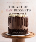 Image for Art of Raw Desserts: 50 Standout Recipes for Plant-Based Cakes, Pastries, Pies, Cookies and More