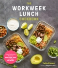 Image for The workweek lunch cookbook  : easy, delicious meals to meal prep, pack and take on the go