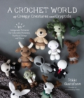Image for Crochet World of Creepy Creatures and Cryptids: 40 Amigurumi Patterns for Adorable Monsters, Mythical Beings and More