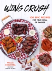 Image for Wing Crush: 100 Epic Recipes for Your Grill or Smoker