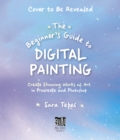 Image for The Beginner&#39;s Guide to Digital Painting : Create Stunning Works of Art in Procreate and Photoshop