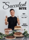 Image for The Succulent Bite  : 60+ easy recipes for over-the-top desserts