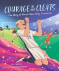 Image for Courage in her cleats  : the story of soccer star Abby Wambach