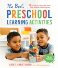 Image for The best preschool learning activities  : 75 fun ideas for literacy, math, science, motor and social emotional learning