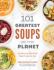 Image for 101 Greatest Soups on the Planet: Every Savory Soup, Stew, Chili and Chowder You Could Ever Crave