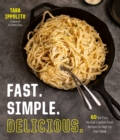 Image for Fast. Simple. Delicious.: 60 No-Fuss, No-Fail Comfort Food Recipes to Amp Up Your Week