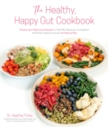 Image for The healthy, happy gut cookbook  : simple, non-restrictive recipes to treat IBS, bloating, constipation and other digestive issues the natural way