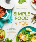 Image for Simple food 4 you  : life-saving 30-minute recipes for happier weeknight meals