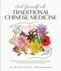 Image for Heal yourself with traditional Chinese medicine  : find relief from chronic pain, stress, hormonal issues and more with natural practices and ancient knowledge