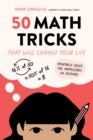 Image for 50 math tricks that will change your life  : mentally solve the impossible in seconds
