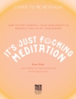 Image for It&#39;s Just Fucking Meditation: How to Find Yourself, Calm Your Anxiety and Manifest the Life of Your Dreams