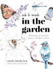 Image for Ink &amp; Wash in the Garden : Watercolor &amp; Ink Birds, Insects, Wildlife &amp; More: Watercolor &amp; Ink Birds, Insects, Wildlife &amp; More