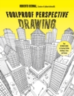Image for Foolproof Perspective Drawing : Your Ultimate Guide to Creating Lifelike Buildings, Cities and Scenes
