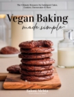 Image for Vegan baking made simple  : the ultimate resource for indulgent cakes, cookies, cheesecakes &amp; more