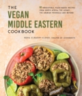 Image for The vegan Middle Eastern cookbook  : 60 irresistible, plant-based recipes from North Africa, the Arabian Peninsula and beyond