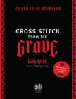 Image for Cross Stitch from the Grave : 30 Dark and Elegant Patterns of the Hereafter