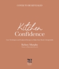Image for Kitchen confidence  : core techniques and foolproof recipes to make your meals unforgettable