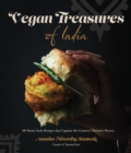 Image for Vegan treasures of India  : 60 home-style recipes that capture the country&#39;s favorite flavors
