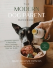 Image for The modern dog parent handbook  : the holistic approach to raw feeding, mental enrichment and keeping your dog happy and healthy