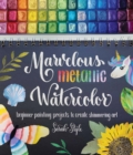 Image for Marvelous Metallic Watercolor: Beginner Painting Projects to Create Shimmering Art