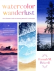 Image for Watercolor wanderlust  : the ultimate guide to painting beautiful landscapes
