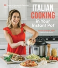 Image for Italian cooking in your Instant Pot  : 60 flavorful homestyle favorites made faster than ever