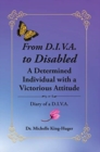 Image for From D.I.V.A. to Disabled : A Determined Individual with a Victorious Attitude