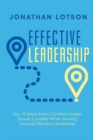 Image for Effective Leadership : Top 10 Areas Every Christian Leader Should Consider When Moving Towards Eff